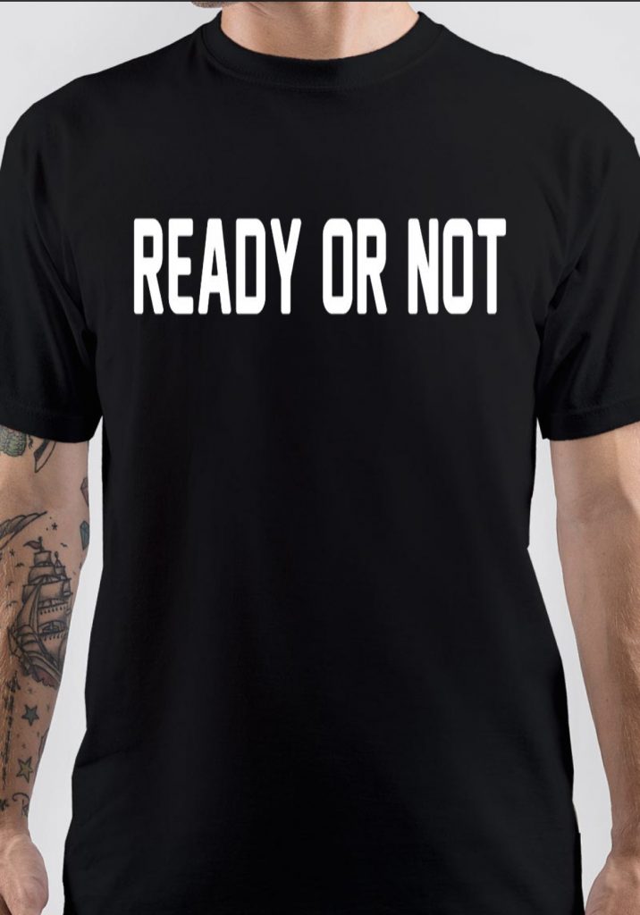 Ready Or Not T Shirt Swag Shirts