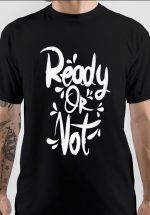 Ready Or Not T-Shirt