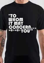 To Whom It May Concern T-Shirt