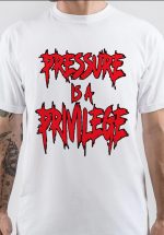 Pressure Is A Privilege T-Shirt