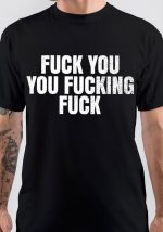 Fuck You You Fucking Fuck T-Shirt