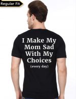 I Make My Mom Sad With My Choices T-Shirt