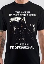 The World Doesn't Need a Hero It Needs A Professional T-Shirt