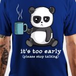 Its Too Early T-Shirt