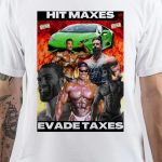 Hit Maxes Evade Taxes T-Shirt