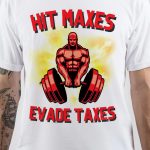 Hit Maxes Evade Taxes T-Shirt