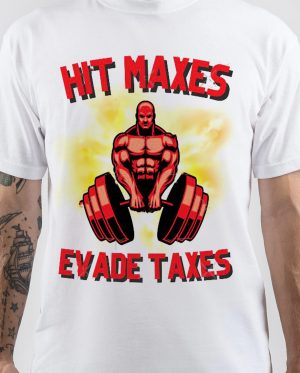 Hit Maxes Evade Taxes T-Shirt