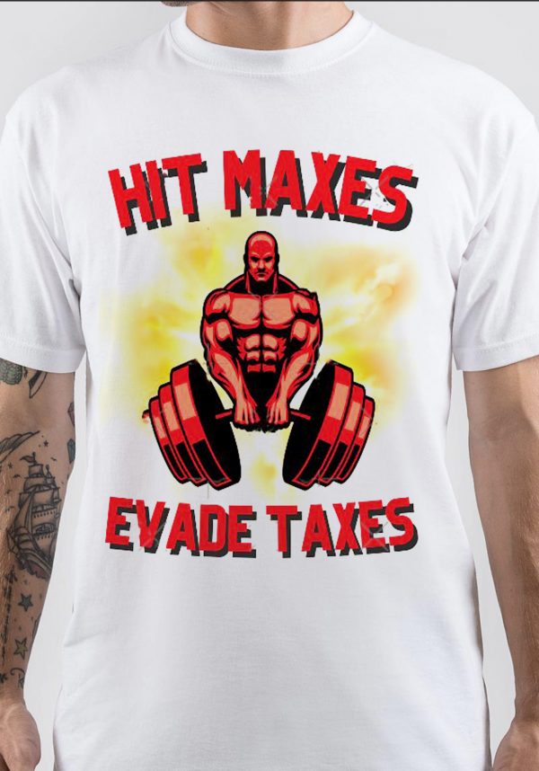 Hit Maxes Evade Taxes T-Shirt