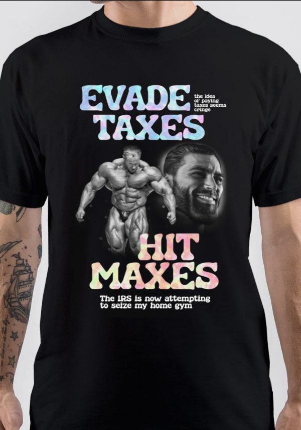 Hit Maxes Evade Taxes T-Shirt