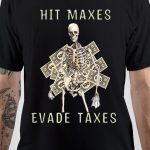 Hit Maxes Evade Taxes T-Shirt