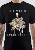 Hit Maxes Evade Taxes T-Shirt