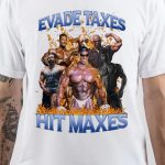 Hit Maxes Evade Taxes T-Shirt