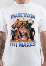 Hit Maxes Evade Taxes T-Shirt