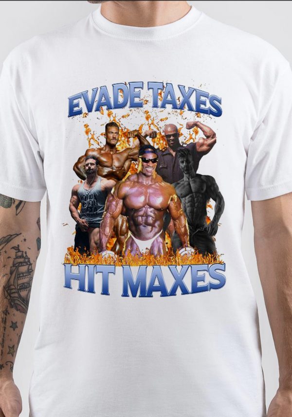 Hit Maxes Evade Taxes T-Shirt