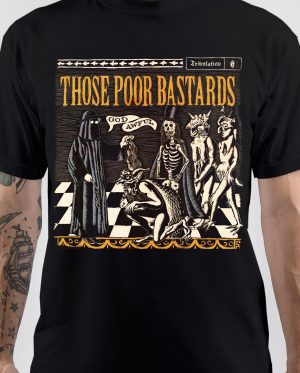 Those Poor Bastards T-Shirt