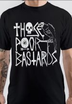 Those Poor Bastards T-Shirt