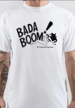 Bada Boom T-Shirt