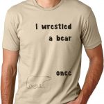 Iwrestledabearonce T-Shirt