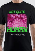 Not Quite Human T-Shirt