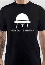 Not Quite Human T-Shirt