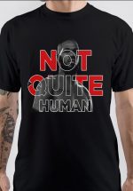 Not Quite Human T-Shirt