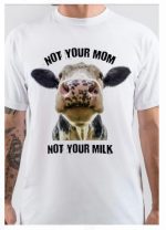 Not Your Mom, Not Your Milk T-Shirt