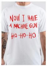 Now I Have A Machine Gun T-Shirt