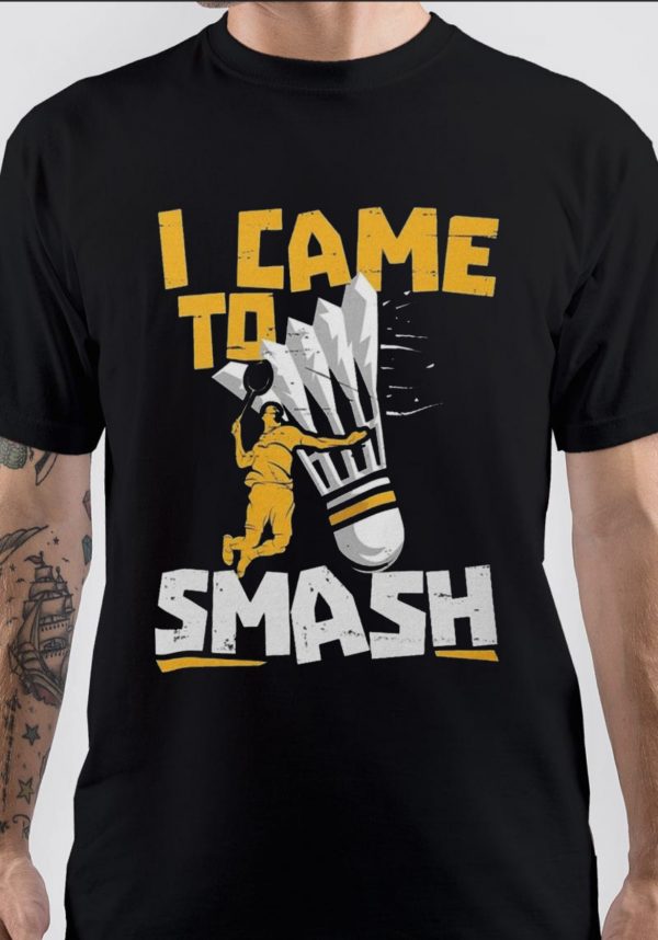 I Came To Smash T-Shirt