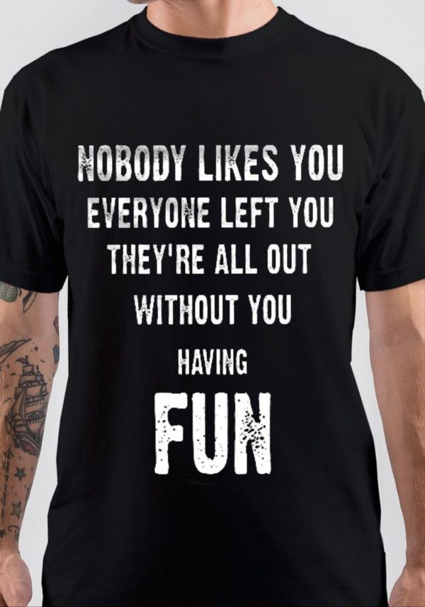 Nobody Likes You T-Shirt