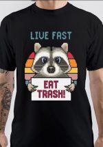 Live Fast Eat Trash T-Shirt