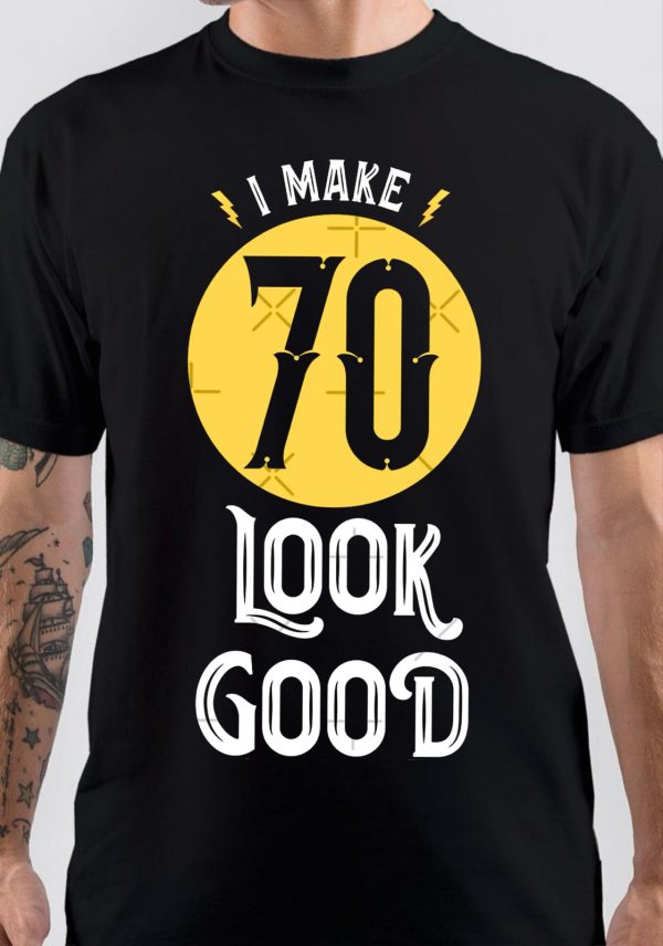 70 Look Good T-Shirt