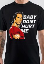 Baby Don't Hurt Me T-Shirt