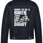 Born To Be A Biker Just Like My Daddy Biker Denim Jacket