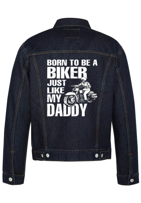 Born To Be A Biker Just Like My Daddy Biker Denim Jacket