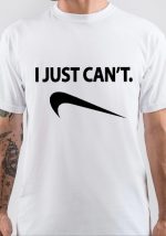 I Just Can't T-Shirt