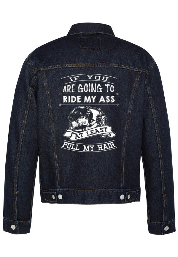 If You Are Going To Ride My Ass Biker Denim Jacket