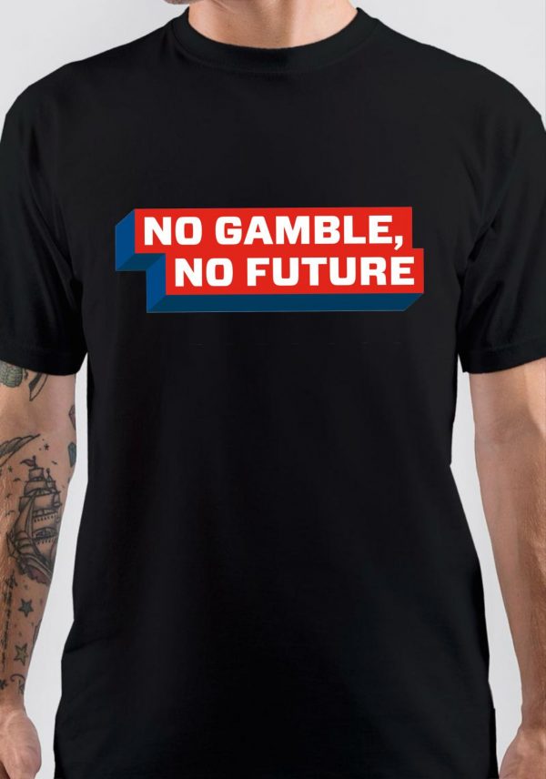 No Gamble, No Future T-Shirt - Image 3