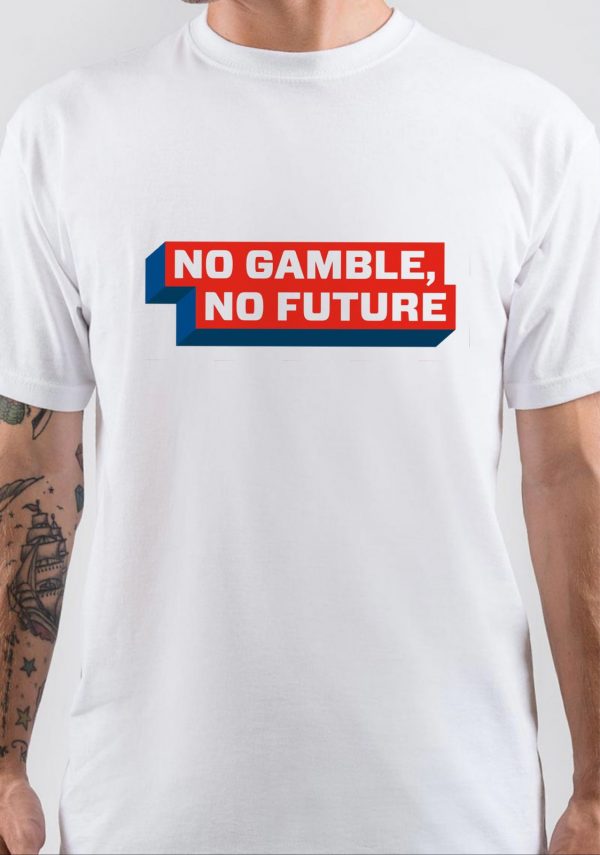 No Gamble, No Future T-Shirt