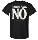 DADDY SAYS NO T-Shirt