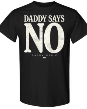 DADDY SAYS NO T-Shirt