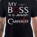 My Boss Is A Jewish Carpenter T-Shirt