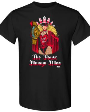 THE HOUSE ALWAYS WINS T-Shirt