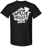 WHOSE HOUSE T-Shirt