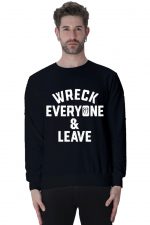 Wreck Everyone And Leave Sweatshirt