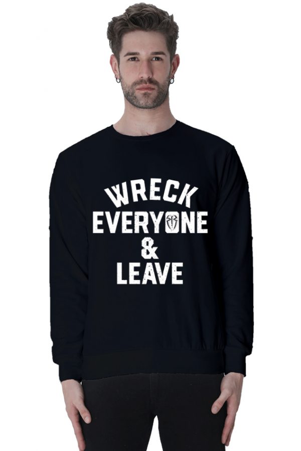 Wreck Everyone And Leave Sweatshirt