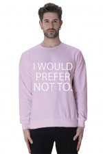 I Would Prefer Not To Sweatshirt