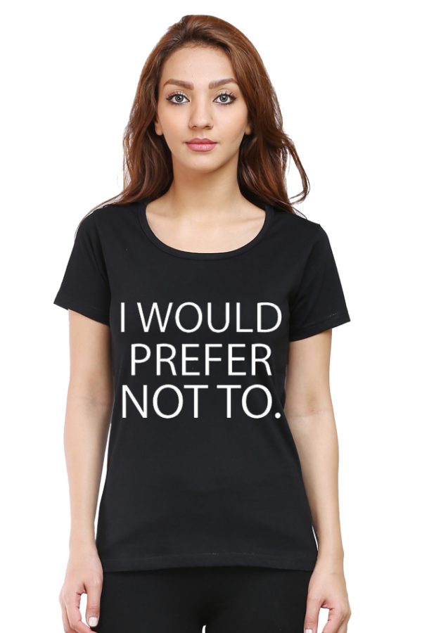 I Would Prefer Not To Women's T-Shirt