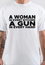 A Woman In Every Kitchen A Gun In Every Hand T-Shirt