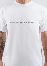 Satisfy Your Soul Not The Society T-Shirt