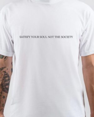 Satisfy Your Soul Not The Society T-Shirt